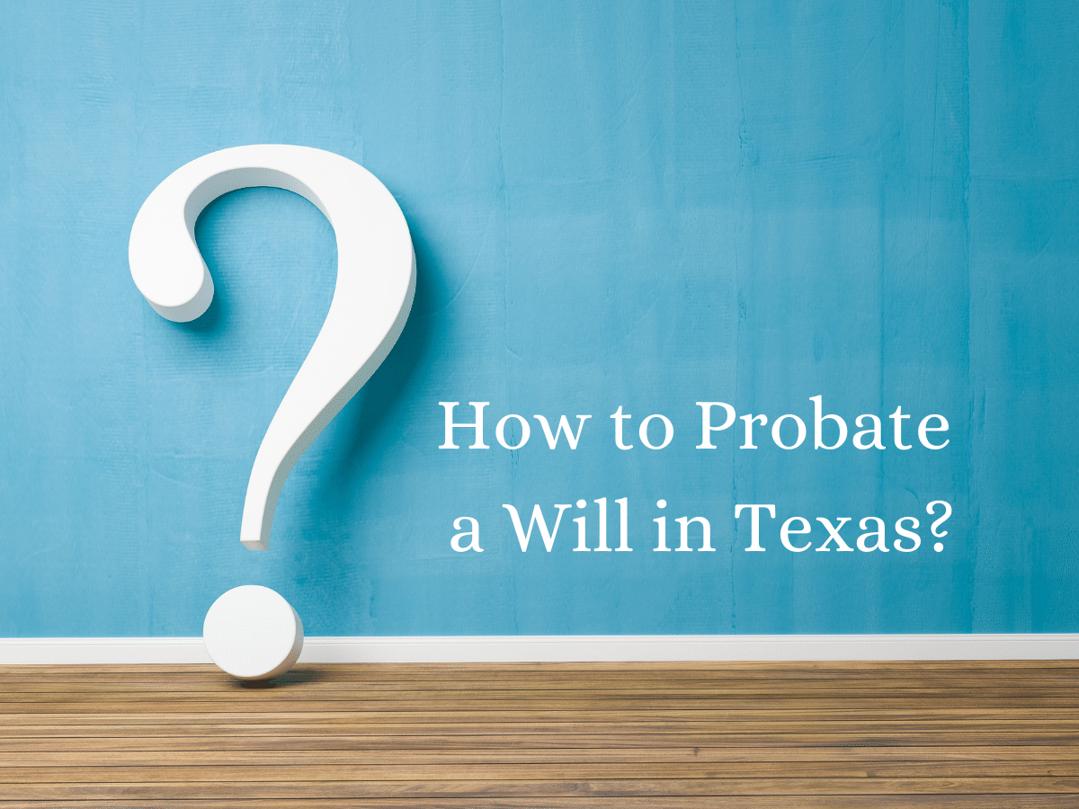 how-to-probate-a-will-in-texas-how-long-does-it-take